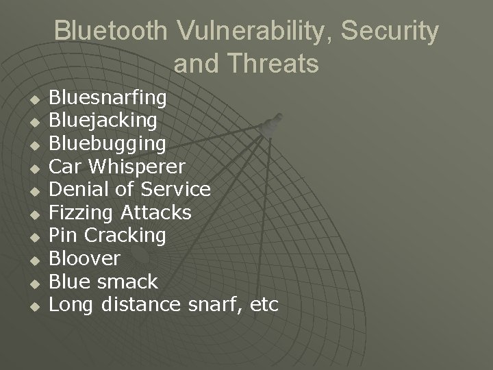 Bluetooth Vulnerability, Security and Threats u u u u u Bluesnarfing Bluejacking Bluebugging Car