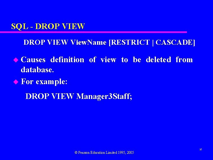 SQL - DROP VIEW View. Name [RESTRICT | CASCADE] u Causes definition of view