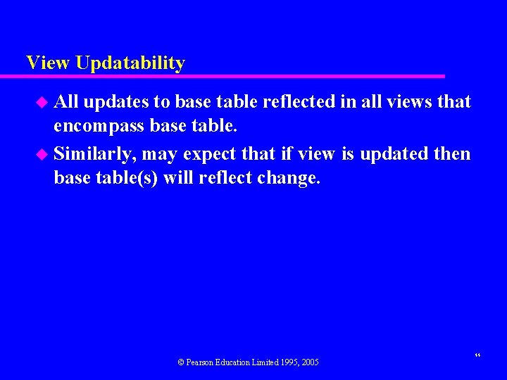 View Updatability u All updates to base table reflected in all views that encompass