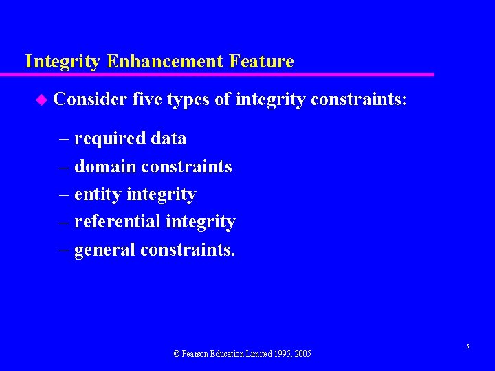 Integrity Enhancement Feature u Consider five types of integrity constraints: – required data –