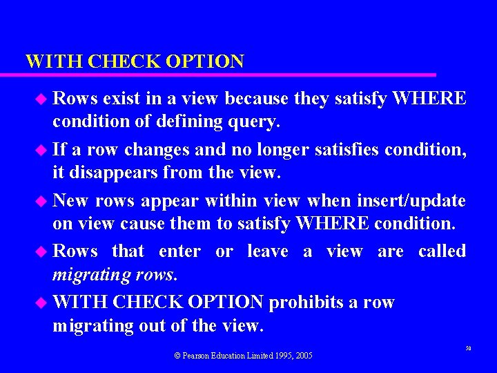 WITH CHECK OPTION u Rows exist in a view because they satisfy WHERE condition