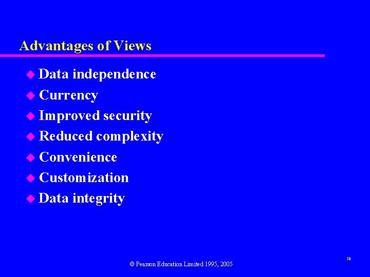 Advantages of Views u Data independence u Currency u Improved security u Reduced complexity