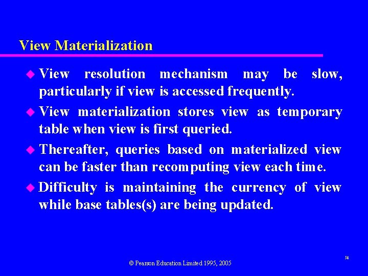 View Materialization u View resolution mechanism may be slow, particularly if view is accessed