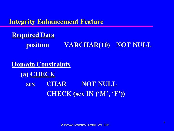 Integrity Enhancement Feature Required Data position VARCHAR(10) NOT NULL Domain Constraints (a) CHECK sex