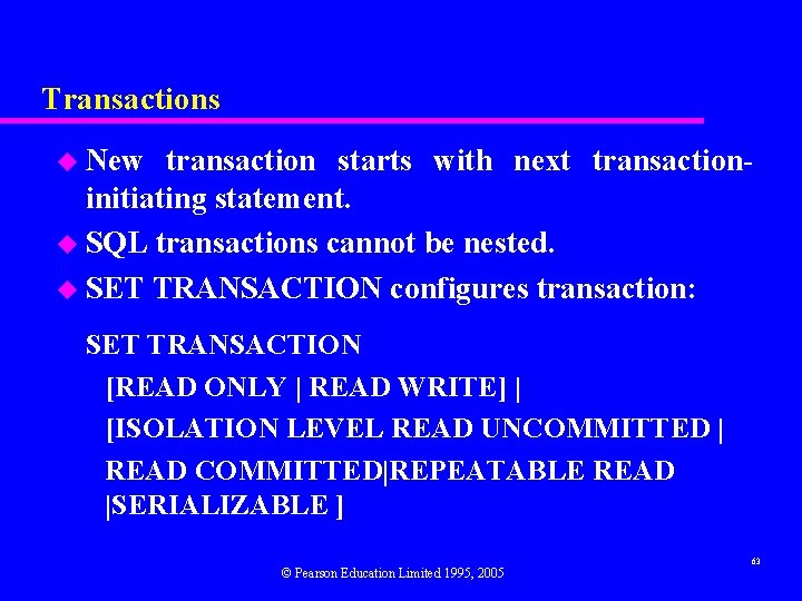 Transactions u New transaction starts with next transactioninitiating statement. u SQL transactions cannot be