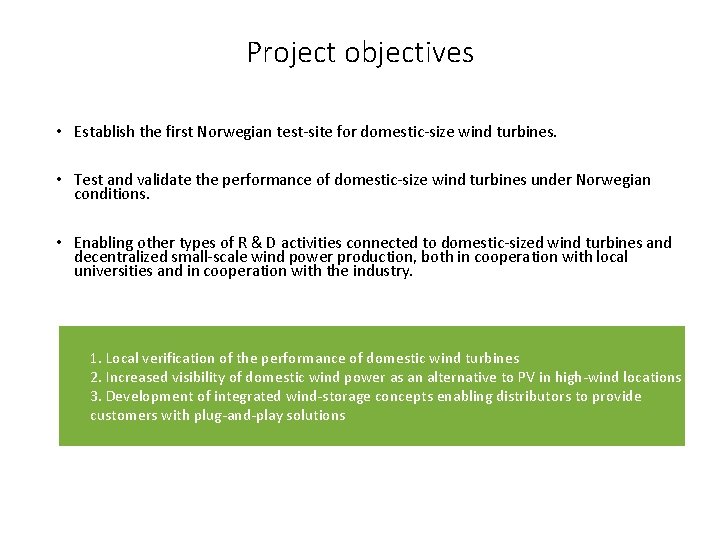 Project objectives • Establish the first Norwegian test-site for domestic-size wind turbines. • Test