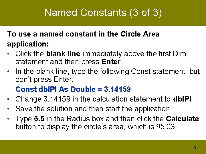 Named Constants (3 of 3) To use a named constant in the Circle Area