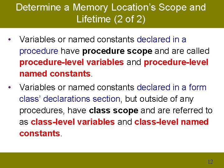 Determine a Memory Location’s Scope and Lifetime (2 of 2) • Variables or named