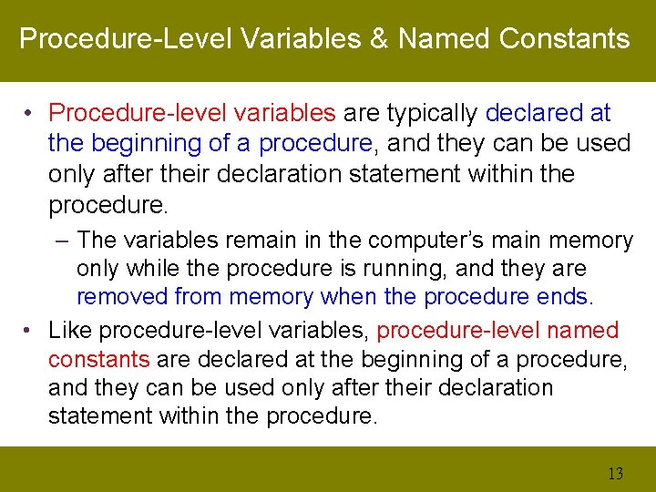 Procedure-Level Variables & Named Constants • Procedure-level variables are typically declared at the beginning