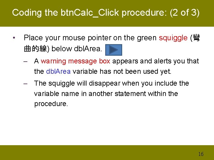 Coding the btn. Calc_Click procedure: (2 of 3) • Place your mouse pointer on
