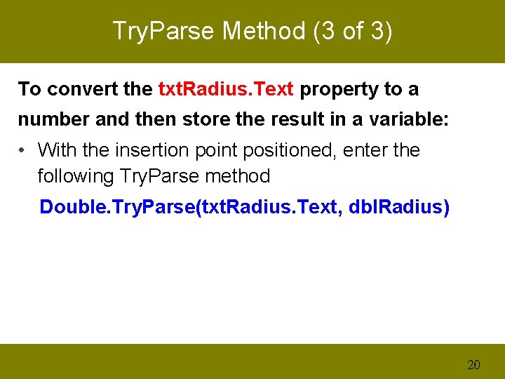 Try. Parse Method (3 of 3) To convert the txt. Radius. Text property to