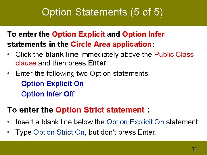 Option Statements (5 of 5) To enter the Option Explicit and Option Infer statements