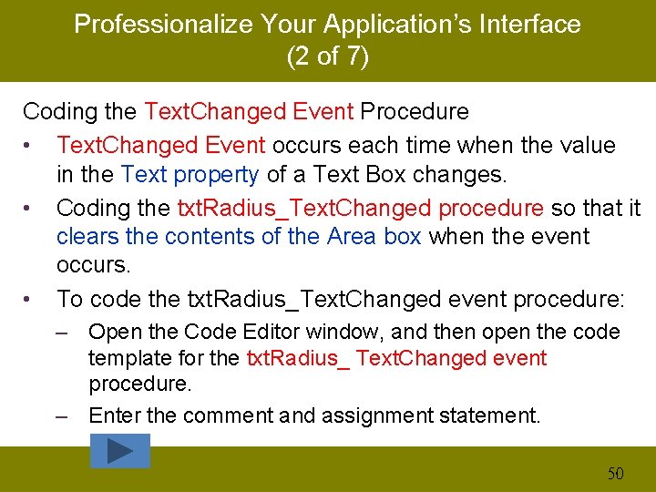 Professionalize Your Application’s Interface (2 of 7) Coding the Text. Changed Event Procedure •