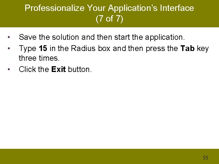 Professionalize Your Application’s Interface (7 of 7) • • • Save the solution and