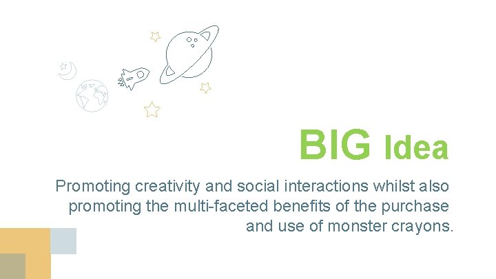 BIG Idea Promoting creativity and social interactions whilst also promoting the multi-faceted benefits of
