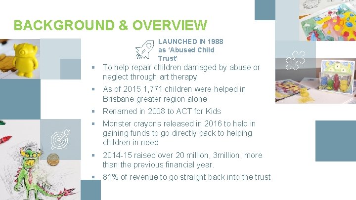 BACKGROUND & OVERVIEW LAUNCHED IN 1988 as ‘Abused Child Trust’ § To help repair