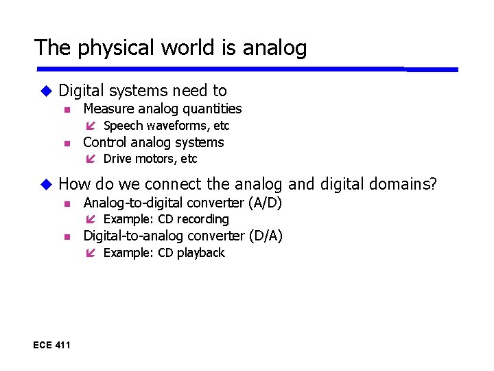 The physical world is analog Digital systems need to Measure analog quantities Speech waveforms,