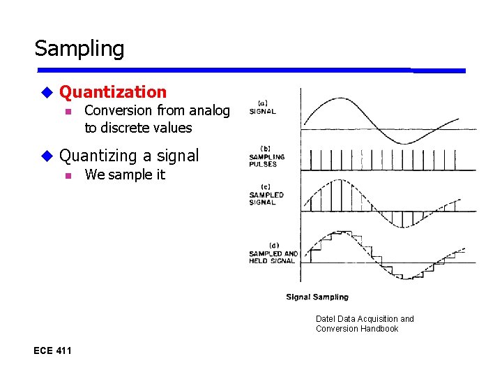 Sampling Quantization Conversion from analog to discrete values Quantizing a signal We sample it