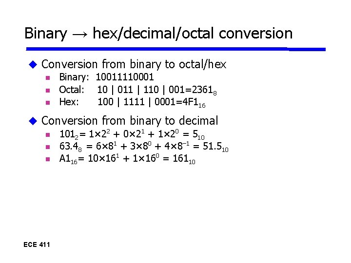 Binary → hex/decimal/octal conversion Conversion from binary to octal/hex Binary: 10011110001 Octal: 10 |