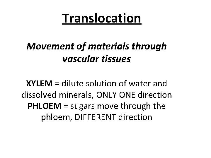 Translocation Movement of materials through vascular tissues XYLEM = dilute solution of water and Translocation Movement of materials through vascular tissues XYLEM = dilute solution of water and