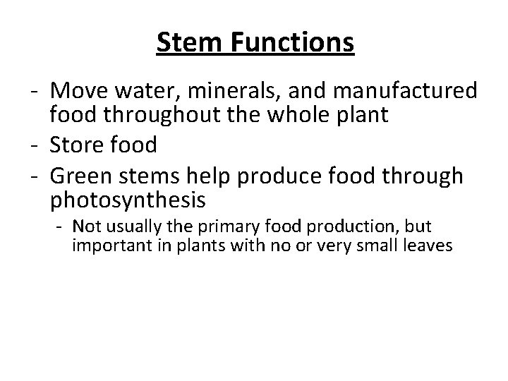 Stem Functions - Move water, minerals, and manufactured food throughout the whole plant - Stem Functions - Move water, minerals, and manufactured food throughout the whole plant -