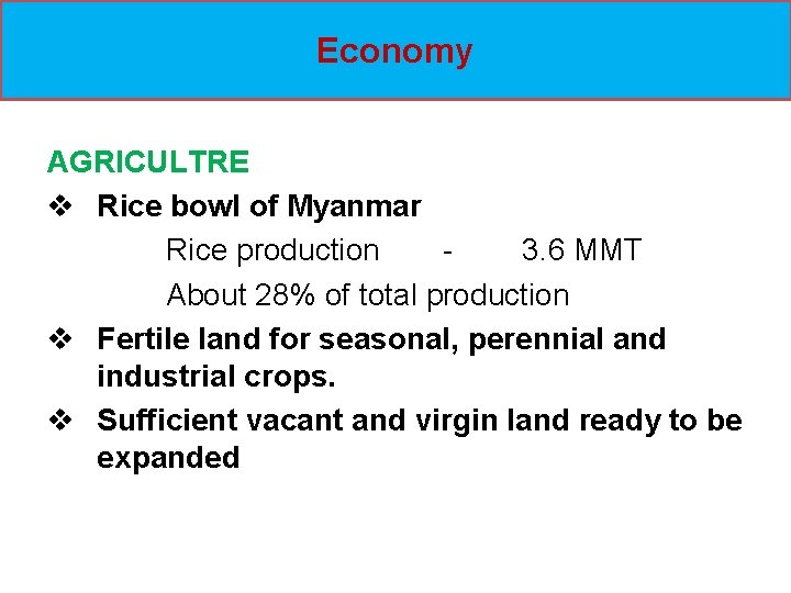 Economy AGRICULTRE v Rice bowl of Myanmar Rice production 3. 6 MMT About 28%