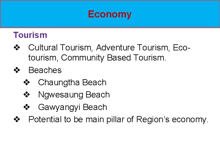 Economy Tourism v Cultural Tourism, Adventure Tourism, Ecotourism, Community Based Tourism. v Beaches v