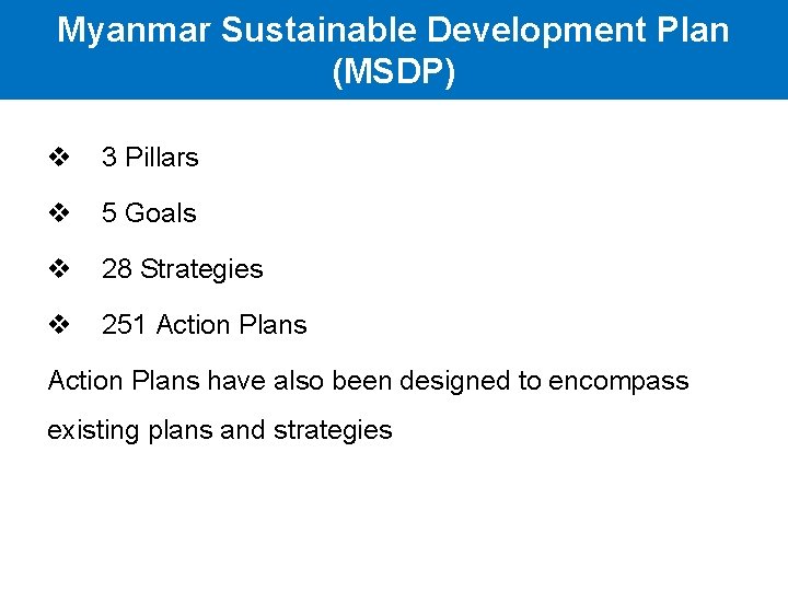 Myanmar Sustainable Development Plan (MSDP) v 3 Pillars v 5 Goals v 28 Strategies