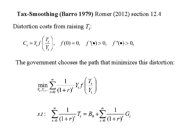 Tax-Smoothing (Barro 1979) Romer (2012) section 12. 4 Distortion costs from raising Tt: The