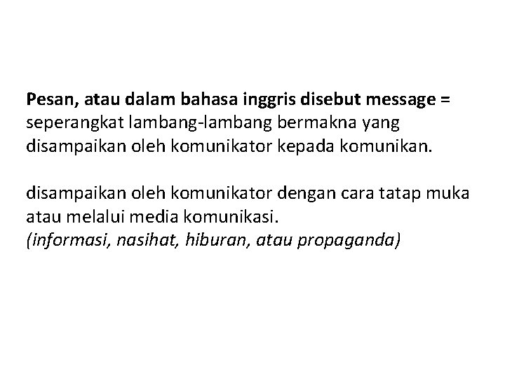 Pesan, atau dalam bahasa inggris disebut message = seperangkat lambang-lambang bermakna yang disampaikan oleh