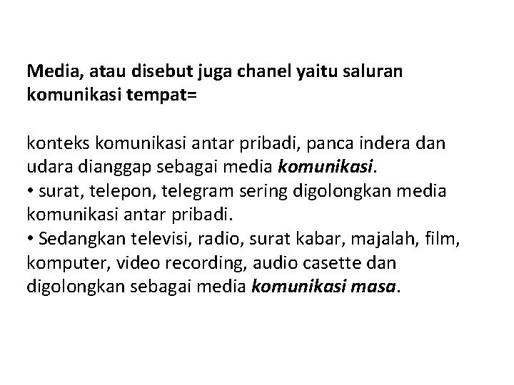 Media, atau disebut juga chanel yaitu saluran komunikasi tempat= konteks komunikasi antar pribadi, panca