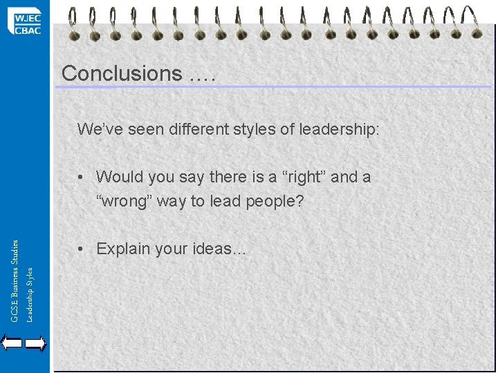 Conclusions …. We’ve seen different styles of leadership: Leadership Styles GCSE Business Studies •