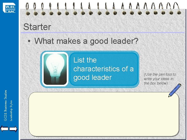 Starter • What makes a good leader? Leadership Styles GCSE Business Studies List the