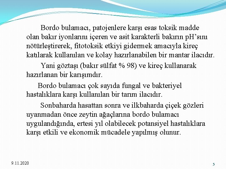 Bordo bulamacı, patojenlere karşı esas toksik madde olan bakır iyonlarını içeren ve asit karakterli