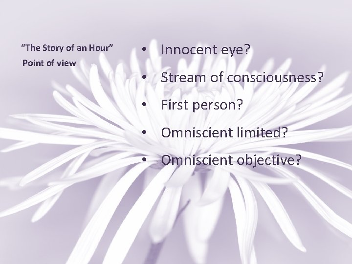 “The Story of an Hour” Point of view • Innocent eye? • Stream of