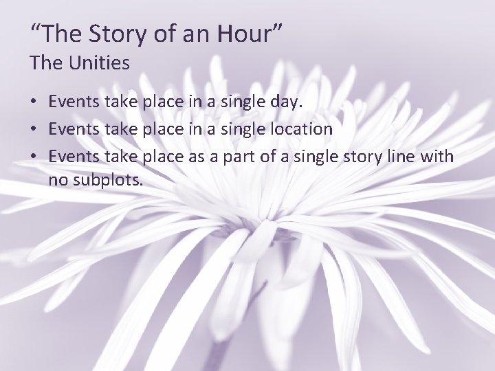 “The Story of an Hour” The Unities • Events take place in a single