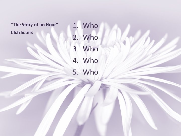 “The Story of an Hour” Characters 1. 2. 3. 4. 5. Who Who Who
