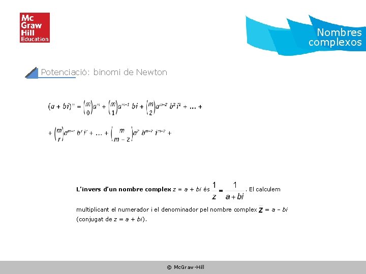 Nombres complexos Potenciació: binomi de Newton L’invers d’un nombre complex z = a +