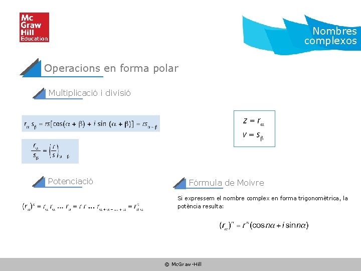 Nombres complexos Operacions en forma polar Multiplicació i divisió Potenciació Fórmula de Moivre Si