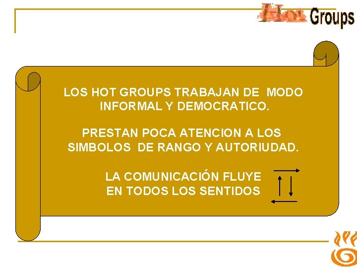 LOS HOT GROUPS TRABAJAN DE MODO INFORMAL Y DEMOCRATICO. PRESTAN POCA ATENCION A LOS