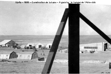 Djelfa – 1956 – Construction de la base – A gauche : le hangar