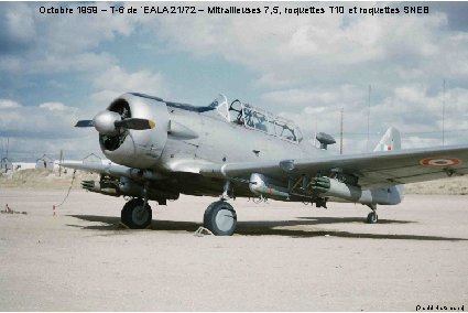 Octobre 1959 – T-6 de ’EALA 21/72 – Mitrailleuses 7, 5, roquettes T 10