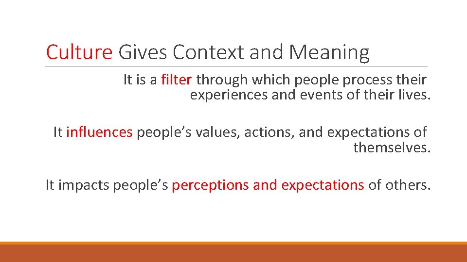 Culture Gives Context and Meaning It is a filter through which people process their