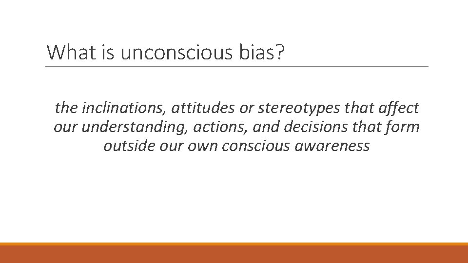 What is unconscious bias? the inclinations, attitudes or stereotypes that affect our understanding, actions,