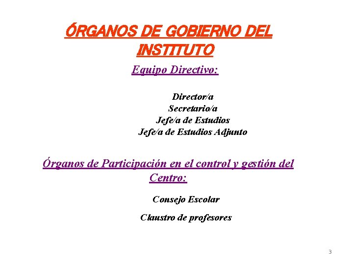 ÓRGANOS DE GOBIERNO DEL INSTITUTO Equipo Directivo: Director/a Secretario/a Jefe/a de Estudios Adjunto Órganos