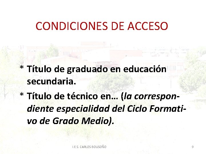 CONDICIONES DE ACCESO * Título de graduado en educación secundaria. * Título de técnico