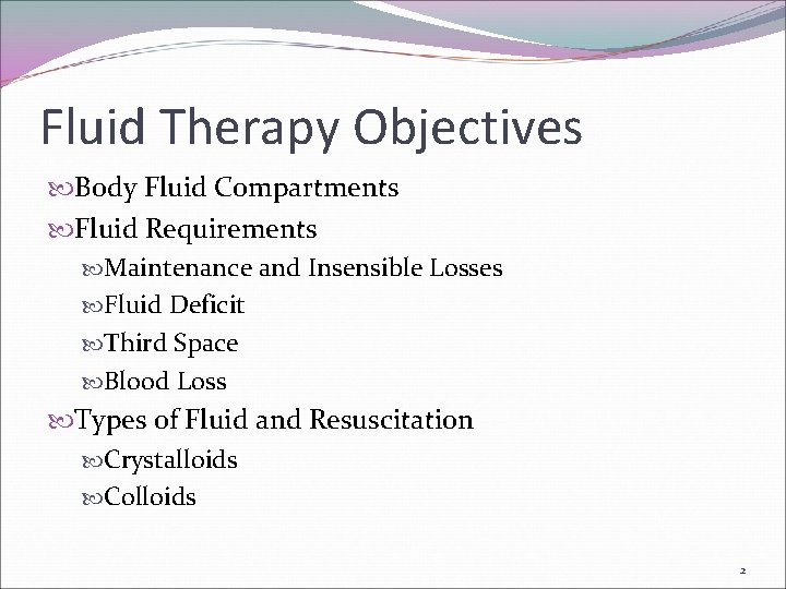 Fluid Therapy Objectives Body Fluid Compartments Fluid Requirements Maintenance and Insensible Losses Fluid Deficit