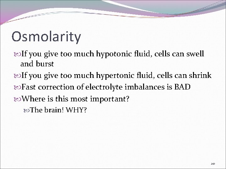 Osmolarity If you give too much hypotonic fluid, cells can swell and burst If