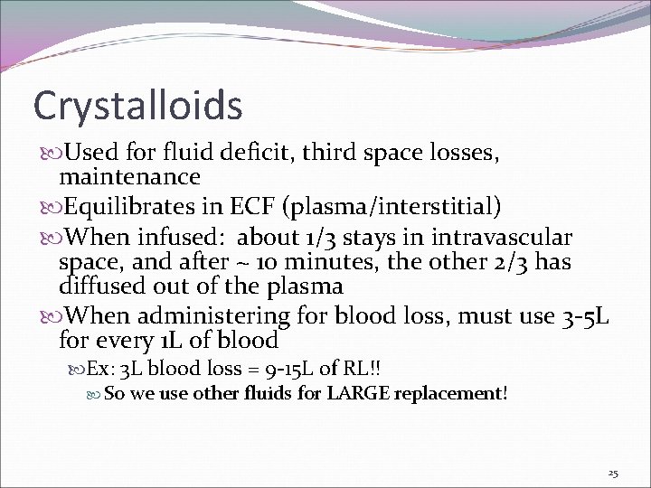 Crystalloids Used for fluid deficit, third space losses, maintenance Equilibrates in ECF (plasma/interstitial) When