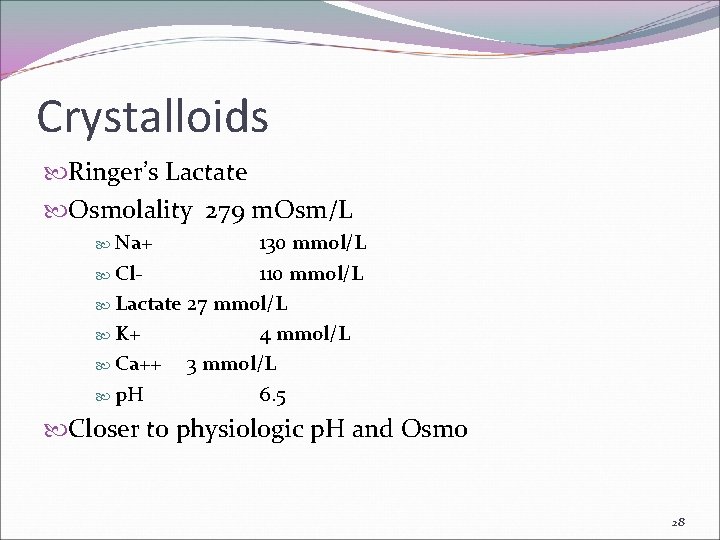 Crystalloids Ringer’s Lactate Osmolality 279 m. Osm/L Na+ 130 mmol/L Cl 110 mmol/L Lactate